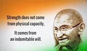 Mahatma Gandhi quote - Strength does not come from physical capacity, It comes from an indomitable will.