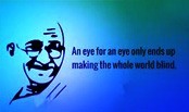 Mahatma Gandhi Quotes - An eye for an eye only ends up making the whole world blind.